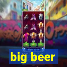 big beer